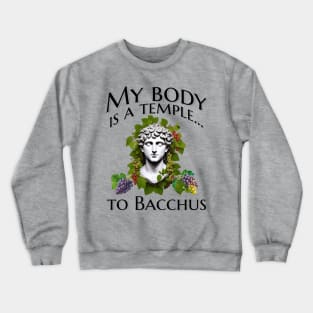 My body is a temple... to Bacchus Crewneck Sweatshirt